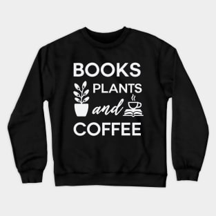 Books Plants and Coffee, Typography Crewneck Sweatshirt